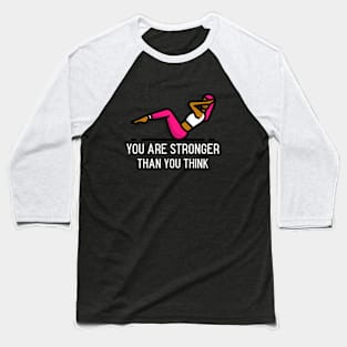 You are Stronger than you think Baseball T-Shirt